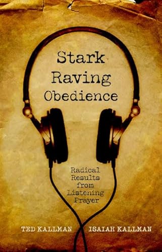 9781935012092: Stark Raving Obedience: Radical Results from Listening Prayer