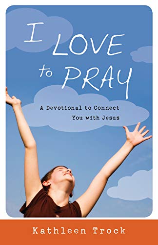 9781935012139: I Love to Pray: A Devotional to Connect You with Jesus