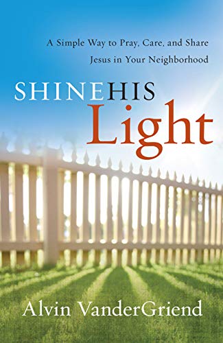 9781935012283: Shine His Light: A Simple Way to Pray, Care and Share Jesus in Your Neighborhood