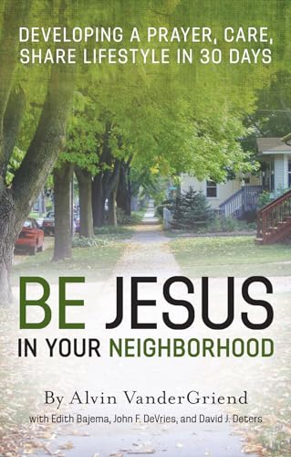 Beispielbild fr Be Jesus in Your Neighborhood: Developing a Prayer, Care, Share Lifestyle in 30 Days zum Verkauf von Red's Corner LLC