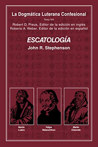 Stock image for ESCATOLOGA: DOGMTICAS LUTERANAS CONFESIONALES TOMO XIII (Spanish Edition) for sale by GF Books, Inc.