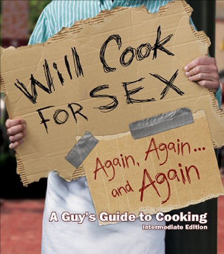 Beispielbild fr Will Cook for Sex Again, Again, and Again: A Guy's Guide to Cooking: Intermediate Edition zum Verkauf von SecondSale