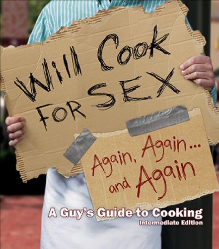 9781935043188: Will Cook for Sex Again, Again, and Again: A Guy's Guide to Cooking: Intermediate Edition