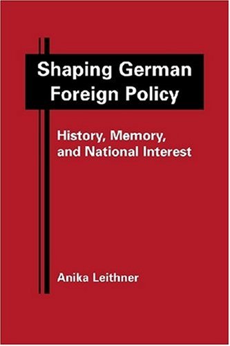 Imagen de archivo de Shaping German Foreign Policy: History, Memory and National Interest a la venta por Phatpocket Limited