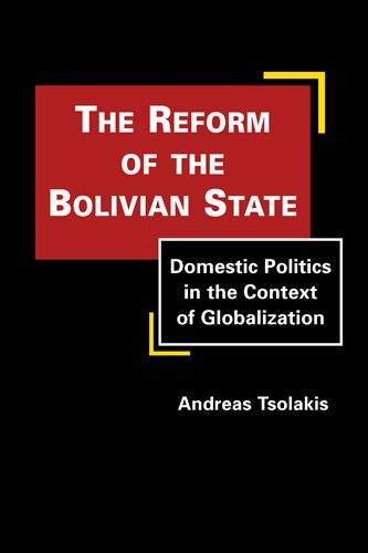 Imagen de archivo de The Reform of the Bolivian State: Domestic Politics in the Context of Globalization a la venta por Erik Hanson Books and Ephemera