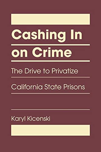 Imagen de archivo de Cashing in on Crime: The Drive to Privatize California State Prisons a la venta por Recycle Bookstore