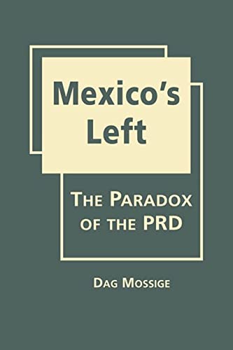 Stock image for MEXICO'S LEFT : THE PARADOX OF THE PRD for sale by Second Story Books, ABAA