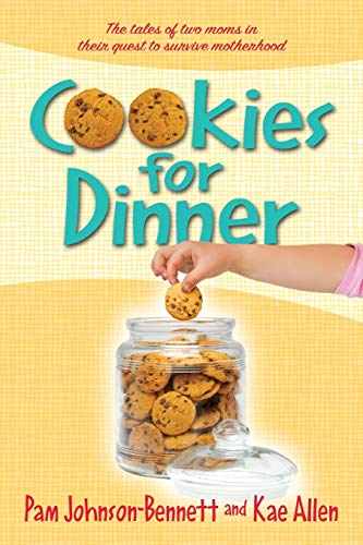 Cookies for Dinner: The Tales of Two Moms in Their Quest to Survive Motherhood (9781935052517) by Johnson-Bennett, Pam; Allen, Kae