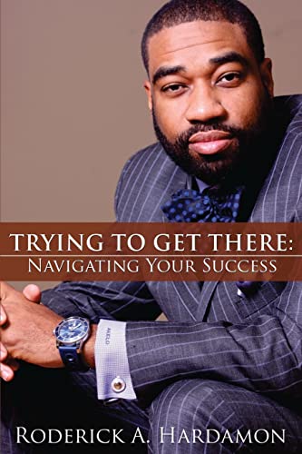 9781935052630: Trying to Get There: Navigating Your Success