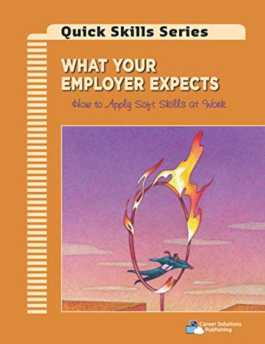 Imagen de archivo de What Your Employer Expects: How to Apply Soft Skills at Work (Quick Skills Series) a la venta por GF Books, Inc.