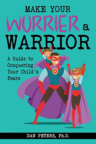 Stock image for Make Your Worrier a Warrior: A Guide to Conquering Your Childs Fears for sale by Blue Vase Books