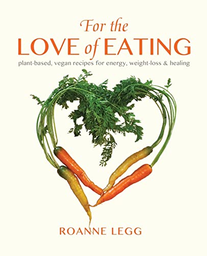 Beispielbild fr For the Love of Eating: Plant-Based, Vegan Recipes for Energy, Weight-Loss and Healing zum Verkauf von WorldofBooks