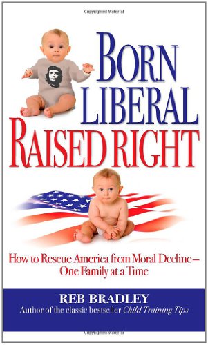 Beispielbild fr Born Liberal, Raised Right : How to Rescue America from Moral Decline - One Family at a Time zum Verkauf von Better World Books