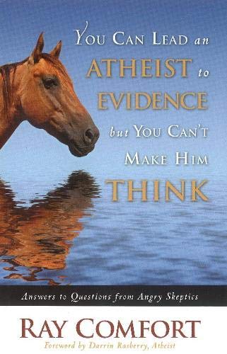 Beispielbild fr You Can Lead an Atheist to Evidence, but You Can't Make Him Think : Answers to Questions from Angry Skeptics zum Verkauf von Better World Books