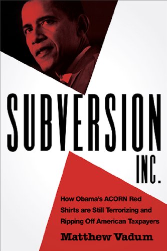 Stock image for Subversion, Inc.: How Obama's ACORN Red Shirts are Still Terrorizing and Ripping Off American Taxpayers for sale by Front Cover Books