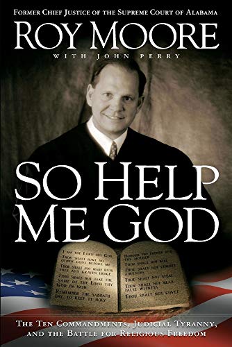 Stock image for So Help Me God : The Ten Commandments, Judicial Tyranny, and the Battle for Religious Freedom for sale by Better World Books: West