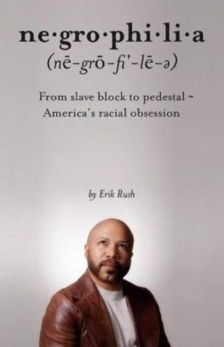 Beispielbild fr Negrophilia : From Slave Block to Pedestal - America's Racial Obsession zum Verkauf von Better World Books