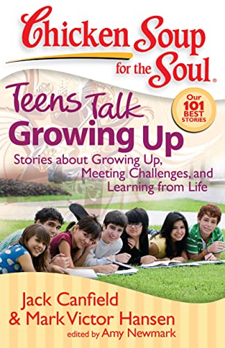 Beispielbild fr Chicken Soup for the Soul: Teens Talk Growing Up: Stories about Growing Up, Meeting Challenges, and Learning from Life zum Verkauf von Wonder Book