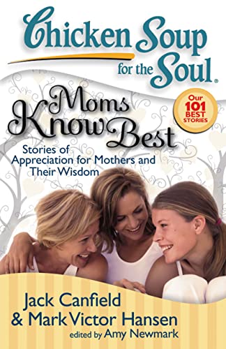 Imagen de archivo de Chicken Soup for the Soul: Moms Know Best: Stories of Appreciation for Mothers and Their Wisdom a la venta por Wonder Book