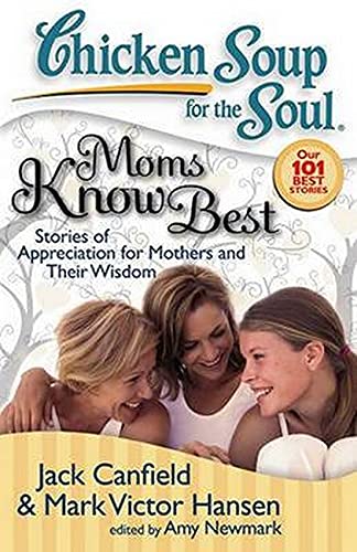 Stock image for Chicken Soup for the Soul: Moms Know Best: Stories of Appreciation for Mothers and Their Wisdom for sale by SecondSale