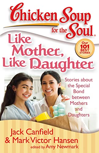 Beispielbild fr Chicken Soup for the Soul: Like Mother, Like Daughter: Stories about the Special Bond between Mothers and Daughters zum Verkauf von Gulf Coast Books