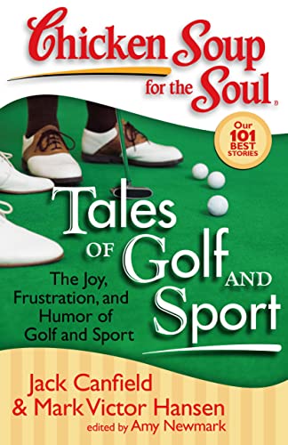 Beispielbild fr Chicken Soup for the Soul: Tales of Golf and Sport: The Joy, Frustration, and Humor of Golf and Sport zum Verkauf von Wonder Book