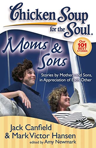 9781935096160: Chicken Soup for the Soul: Moms & Sons: Stories by Mothers and Sons, in Appreciation of Each Other