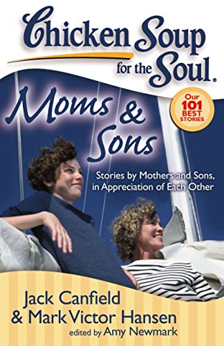 Imagen de archivo de Chicken Soup for the Soul: Moms & Sons: Stories by Mothers and Sons, in Appreciation of Each Other a la venta por Gulf Coast Books