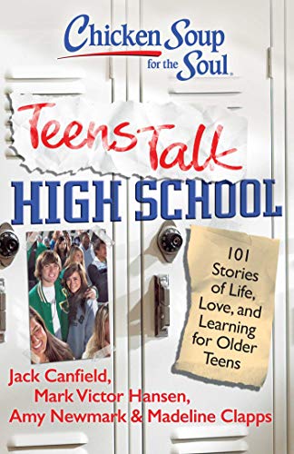 Imagen de archivo de Chicken Soup for the Soul: Teens Talk High School: 101 Stories of Life, Love, and Learning for Older Teens a la venta por Gulf Coast Books