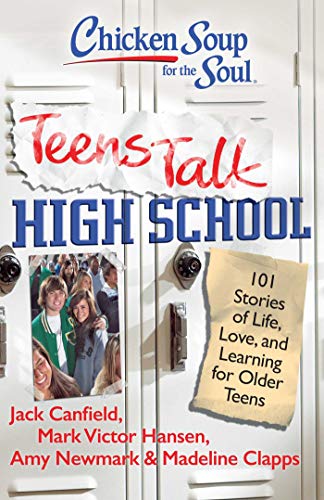 9781935096252: Chicken Soup for the Soul: Teens Talk High School: 101 Stories of Life, Love, and Learning for Older Teens