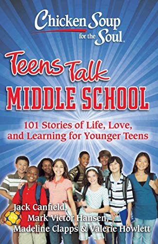 Beispielbild fr Chicken Soup for the Soul: Teens Talk Middle School : 101 Stories of Life, Love, and Learning for Younger Teens zum Verkauf von Better World Books