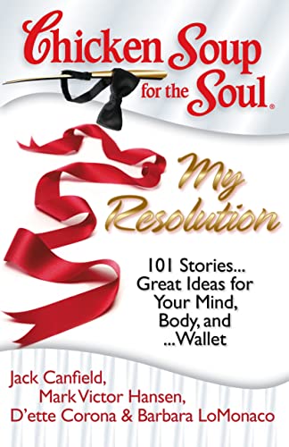 Beispielbild fr Chicken Soup for the Soul: My Resolution : 101 Stories. Great Ideas for Your Mind, Body, And . Wallet zum Verkauf von Better World Books: West