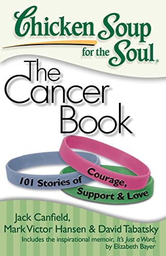 Stock image for Chicken Soup for the Soul: The Cancer Book: 101 Stories of Courage, Support & Love for sale by Orion Tech