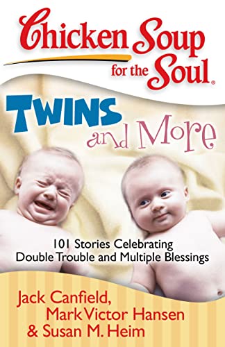 Chicken Soup for the Soul: Twins and More: 101 Stories Celebrating Double Trouble and Multiple Blessings (9781935096320) by Canfield, Jack; Hansen, Mark Victor; Heim, Susan M.