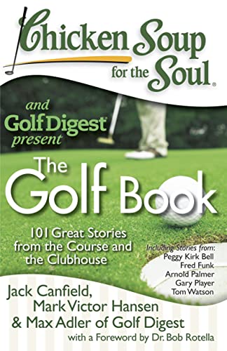 9781935096337: Chicken Soup for the Soul: The Golf Book: 101 Great Stories from the Course and the Clubhouse