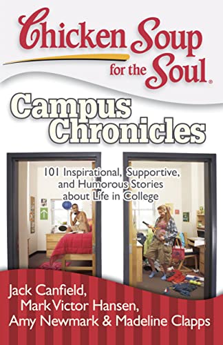 Beispielbild fr Chicken Soup for the Soul: Campus Chronicles: 101 Inspirational, Supportive, and Humorous Stories about Life in College zum Verkauf von Your Online Bookstore