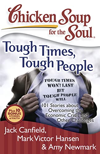 9781935096351: Chicken Soup for the Soul: Tough Times, Tough People: 101 Stories about Overcoming the Economic Crisis and Other Challenges