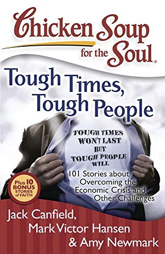 9781935096351: Chicken Soup for the Soul Tough Times, Tough People: 101 Stories About Overcoming the Economic Crisis and Other Challenges