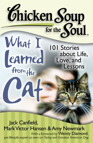 Beispielbild fr Chicken Soup for the Soul: What I Learned from the Cat: 101 Stories about Life, Love, and Lessons zum Verkauf von Wonder Book