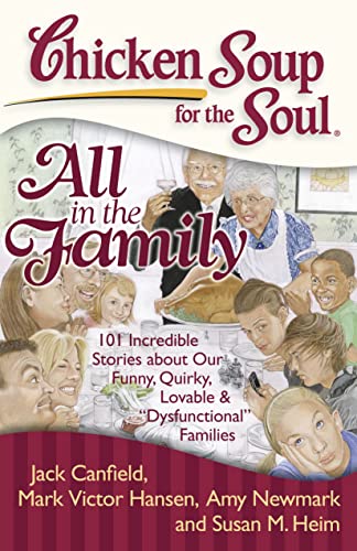 Beispielbild fr Chicken Soup for the Soul: All in the Family: 101 Incredible Stories about Our Funny, Quirky, Lovable & "Dysfunctional" Families zum Verkauf von Gulf Coast Books