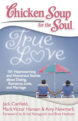 Stock image for Chicken Soup for the Soul: True Love: 101 Heartwarming and Humorous Stories about Dating, Romance, Love, and Marriage for sale by Your Online Bookstore