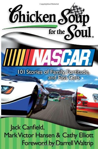 9781935096443: Chicken Soup for the Soul: Nascar: 101 Stories of Family, Fortitude, and Fast Cars