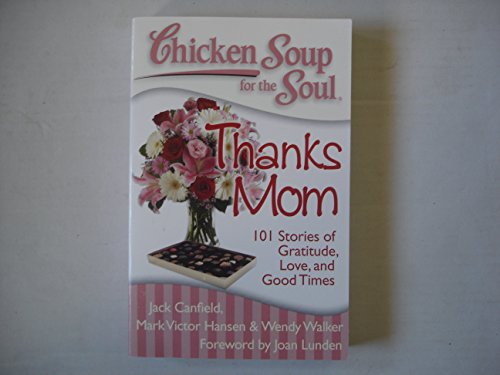 Imagen de archivo de Chicken Soup for the Soul: Thanks Mom: 101 Stories of Gratitude, Love, and Good Times a la venta por Gulf Coast Books