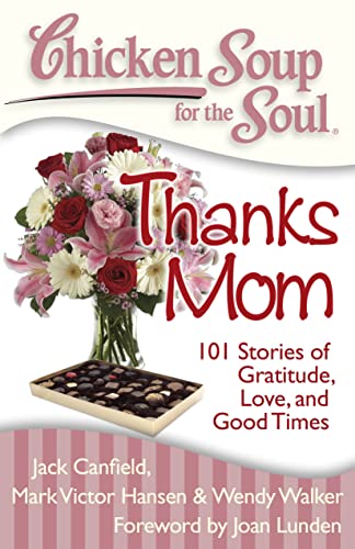 Stock image for Chicken Soup for the Soul -Thanks Mom : 101 Stories of Gratitude, Love, and Good Times for sale by Better World Books