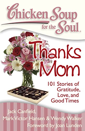 Stock image for Chicken Soup for the Soul: Thanks Mom: 101 Stories of Gratitude, Love, and Good Times for sale by Gulf Coast Books