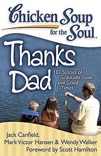 Beispielbild fr Chicken Soup for the Soul: Thanks Dad: 101 Stories of Gratitude, Love, and Good Times zum Verkauf von Wonder Book