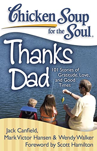 9781935096467: Chicken Soup for the Soul: Thanks Dad: 101 Stories of Gratitude, Love, and Good Times