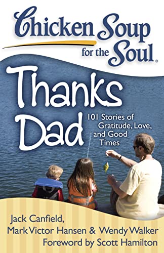 Stock image for Chicken Soup for the Soul: Thanks Dad : 101 Stories of Gratitude, Love, and Good Times for sale by Better World Books: West