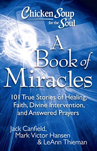 Beispielbild fr Chicken Soup for the Soul: A Book of Miracles: 101 True Stories of Healing, Faith, Divine Intervention, and Answered Prayers zum Verkauf von Wonder Book