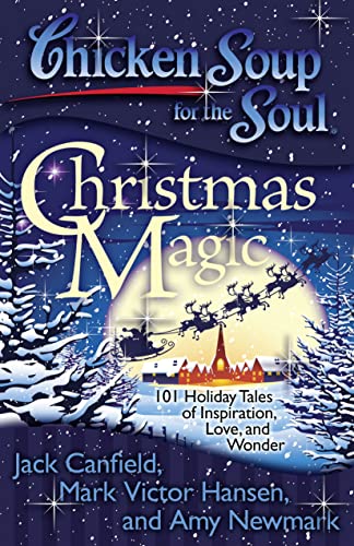 Imagen de archivo de Chicken Soup for the Soul: Christmas Magic: 101 Holiday Tales of Inspiration, Love, and Wonder a la venta por SecondSale